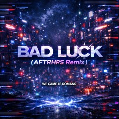 We Came As Romans - Bad Luck (AFTRHRS Remix)