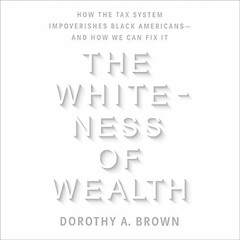 🥕FREE [EPUB & PDF] The Whiteness of Wealth: How the Tax System Impoverishes Black America 🥕