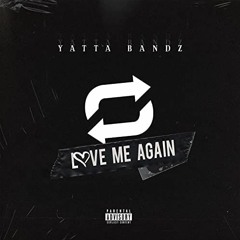 Love Me Again - Yatta Bandz
