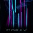 We Come Alive