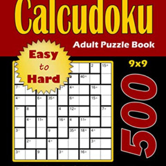 [Get] EBOOK 📂 Calcudoku Adult Puzzle Book: 500 Easy to Hard (9x9) Puzzles : Keep You