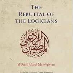 Access PDF EBOOK EPUB KINDLE The Rebuttal of the Logicians (Great Books of Islamic Civilization) by
