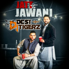 Jatt Te Jawani - Dj Desi Tigerz Dhol Remix- Karan Aujla Dilpreet Dhillon 2021