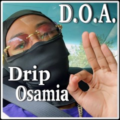 D.O.A. (Drip Osamia)