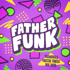 Father Funk - Shambhala Fractal Forest Mix 2025 (FREE DL)