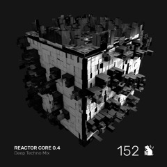 Reactor Core 0.4 | Deep Techno Mix
