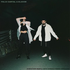 Felix Cartal & Elohim - Nothing Good Comes Easy (Kibeatzer Remix)
