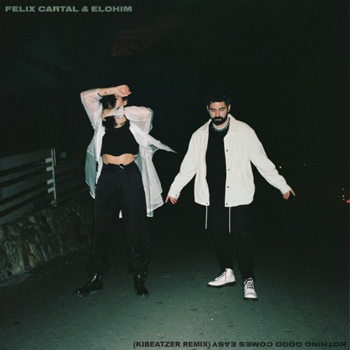 Felix Cartal & Elohim - Nothing Good Comes Easy (Kibeatzer Remix)