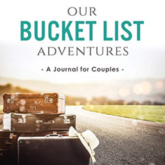 READ PDF 📗 Our Bucket List Adventures: A Journal for Couples by  Ashley Kusi &  Marc