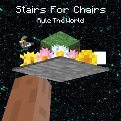 Stairs For Chairs - Everybody Wants To Rule The World