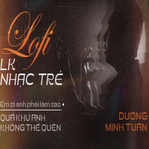 Em Ơi Anh Phải Làm Sao ( lofi )- Dương Minh Tuấn