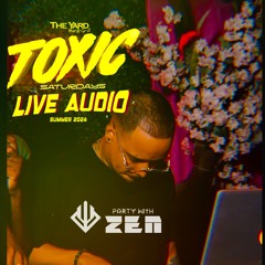 TOXIC SATURDAYS (LIVE AUDIO) DJ ZEN LIVE IN CLARENDON