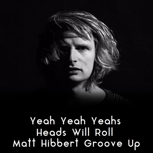Yeah Yeah Yeahs - Heads Will Roll (Matt Hibbert Groove Up) (Re-Upload)
