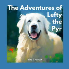 View EBOOK 📩 The Adventures of Lefty the Pyr by  John T. Hodnett PDF EBOOK EPUB KIND