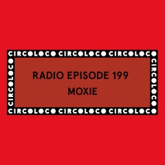Circoloco Radio 199 - Moxie