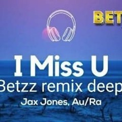 Jax Jones & Au Ra - I Miss U ( Betzz Edit Deep )