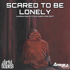 SCARED TO BE LONELY (ANDHIKA BEATRIX & DIRTY HABITS UKG EDIT) BUY = FREE DOWNLOAD