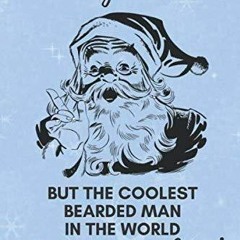 get [❤ PDF ⚡]  Sorry Santa But The Coolest Bearded Man In The World Is