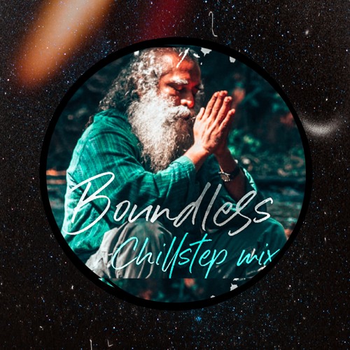 Boundless - Chillstep Remix (Sadhguru)