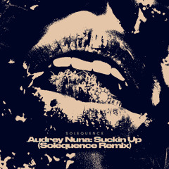 Audrey Nuna - Suckin Up (Solequence Remix)