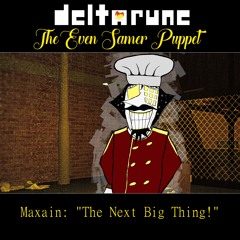 [Deltarune: The Even Samer Puppet] Maxain: "The Next Big Thing!"
