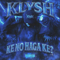 KE NO HAGA KE? (Prod. Klysh)