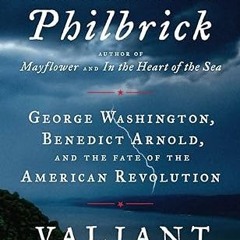 ⚡PDF⚡ Valiant Ambition: George Washington, Benedict Arnold, and the Fate of the American Revolu