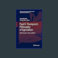 ??pdf^^ ✨ Paul B. Thompson's Philosophy of Agriculture: Fields, Farmers, Forks, and Food (The Inte