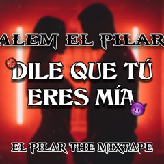 Alem El Pilar - DILE QUE TU ERES MIA