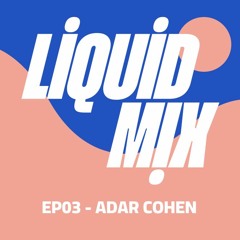 Liquid Mix EP03 - Adar Cohen