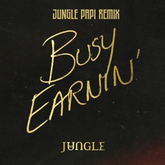 Jungle - Busy Earnin (Jungle Papi Remix)