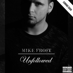 Mike Frost - Unfollowed (TEASER)