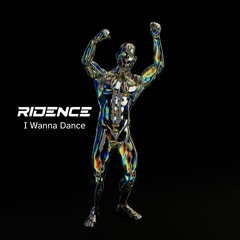 Ridence - I Wanna Dance