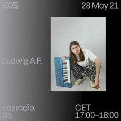 Ludwig A.F. - EOS RADIO #1 28 May 2021