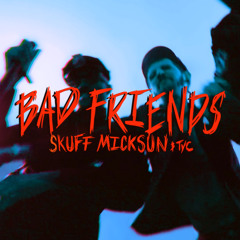 BAD FRIENDS