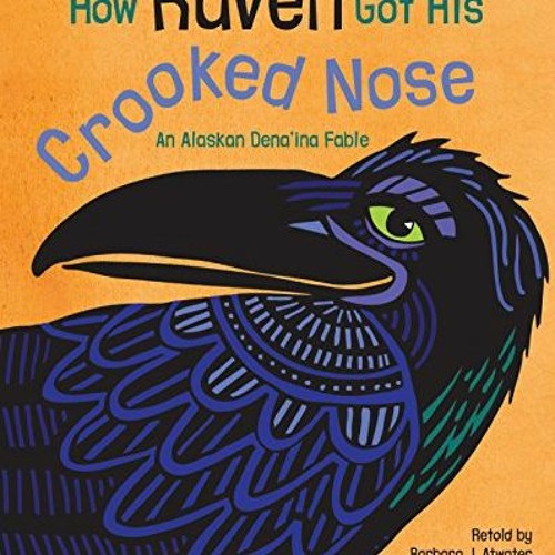 Get EPUB KINDLE PDF EBOOK How Raven Got His Crooked Nose: An Alaskan Dena'ina Fable b