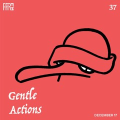 RRFM • Gentle Actions 37 w/ Beraber • 17-12-24