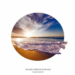 Sea (See) Through Your Eyes