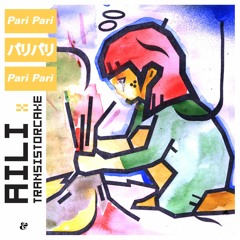 Aili x Transistorcake - Pari Pari (Shubostar Remix - Edit)