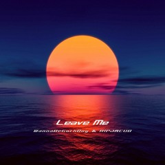 Leave Me (Feat. RIPJACUB)