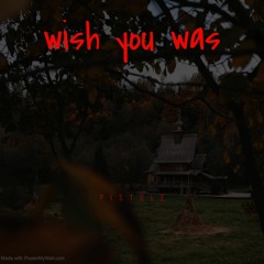 Wish You Was