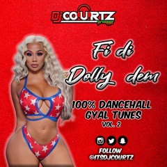 ‘FI DI DOLLY DEM VOL.2’ | 100% GYAL TUNES DANCEHALL MIX | MIXED BY @ITSDJCOURTZ