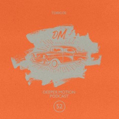 Deeper Motion Podcast #052 Toricos