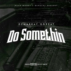 Demarray Dgreat — Do Somethin (Prod. @phozerbeats) [Thizzler]