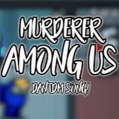 MURDERER AMONG US (DanTDM Remix)