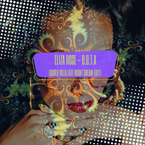 Stream ELIZA ROSE- B.O.T.A (DAVEO VILLA LATE DREAM EDIT) by Daveo Villa ...