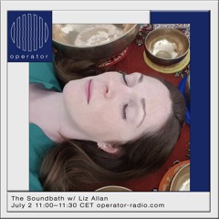 The Sound Bath w/ Liz Allan - 2nd July 2023