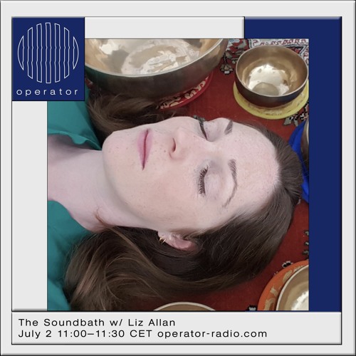 The Sound Bath w/ Liz Allan - 2nd July 2023