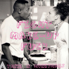 Fight, Make-Up, Fuck (THR3E x MONEYMANJ) (Prod. nosalez x PlatniumSoundNJ)