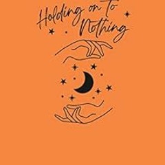 [View] [EBOOK EPUB KINDLE PDF] Holding on to Nothing by Shannon O'Connor 📭